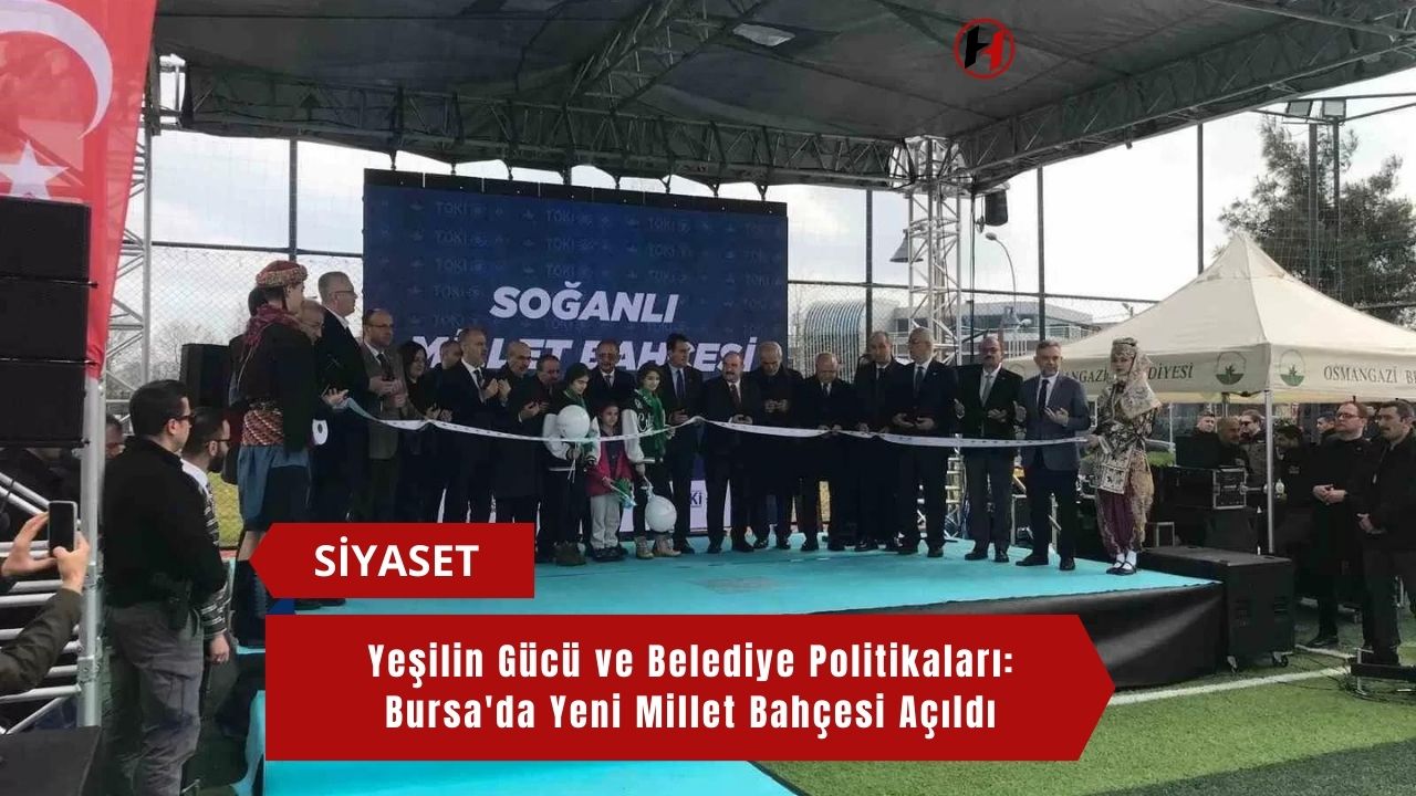 Yeşilin Gücü ve Belediye Politikaları: Bursa'da Yeni Millet Bahçesi Açıldı