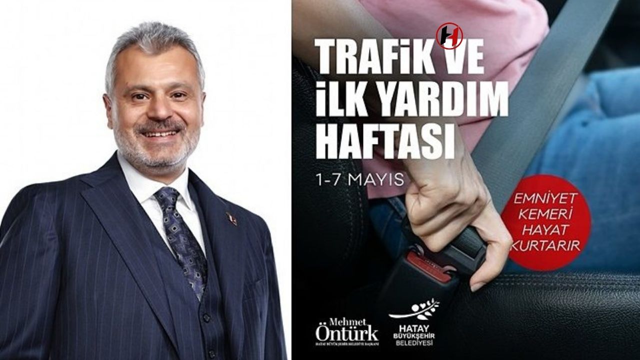 Hatay Büyükşehir Belediye Başkanı Öntürk: "Emniyet Kemeri Hayat Kurtarır!"