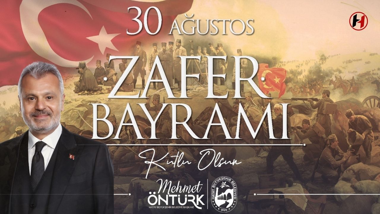 Hatay Büyükşehir Belediye Başkanı Mehmet Öntürk'ten 30 Ağustos Zafer Bayramı Mesajı