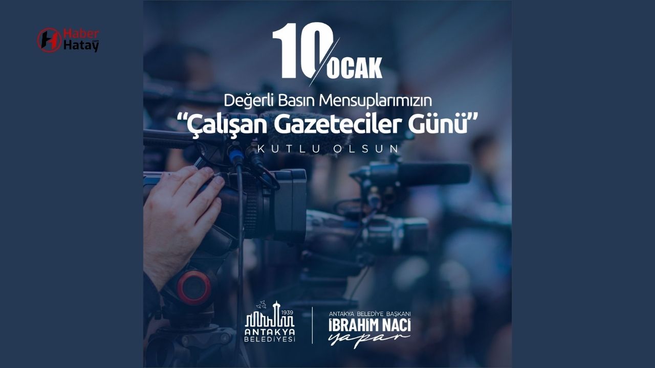 Antakya Belediye Başkanı Yapar'dan 10 Ocak Çalışan Gazeteciler Günü Mesajı