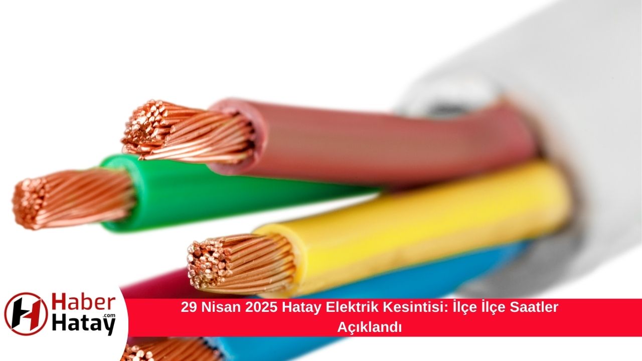 29 Nisan 2025 Hatay Elektrik Kesintisi: İlçe İlçe Saatler Açıklandı