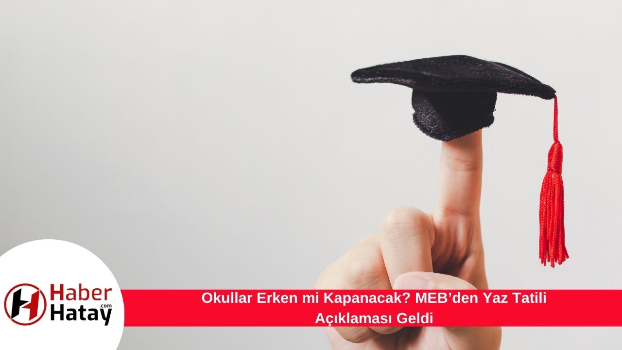 Okullar Erken mi Kapanacak? MEB’den Yaz Tatili Açıklaması Geldi