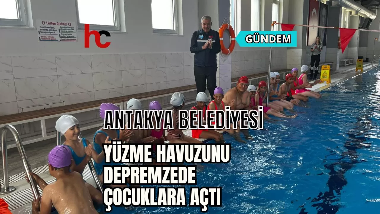 Antakya Belediyesi, Yüzme Havuzunu Depremzede Çocuklara Açtı