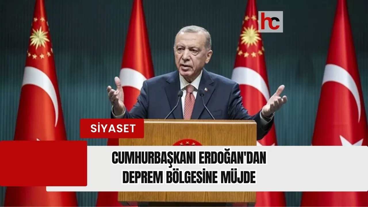 Cumhurbaşkanı Erdoğan'dan Deprem Bölgesine Müjde