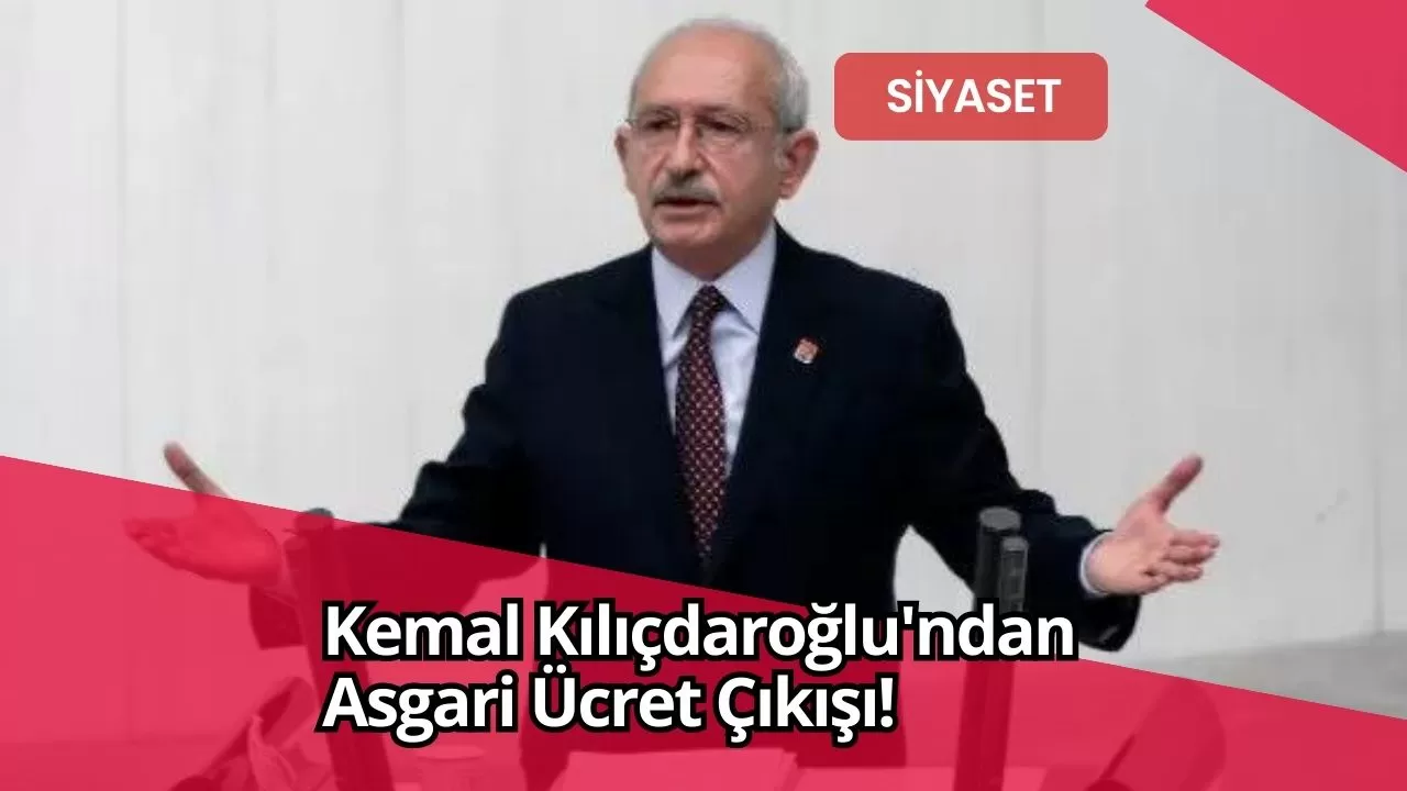 Kemal Kılıçdaroğlu'ndan Asgari Ücret Çıkışı!