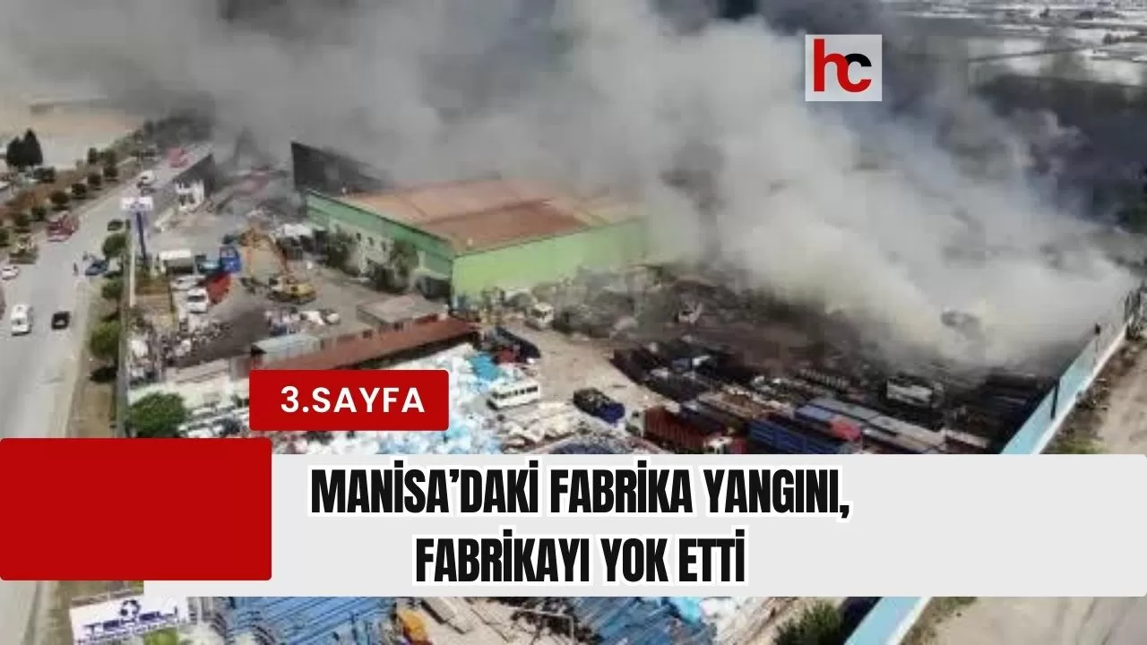 Manisa’daki fabrika yangını, fabrikayı yok etti