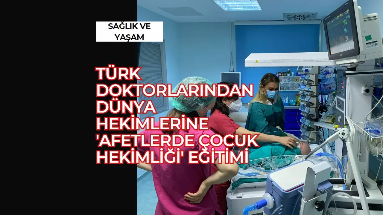 Türk Doktorlarından Dünya hekimlerine 'afetlerde çocuk hekimliği' eğitimi